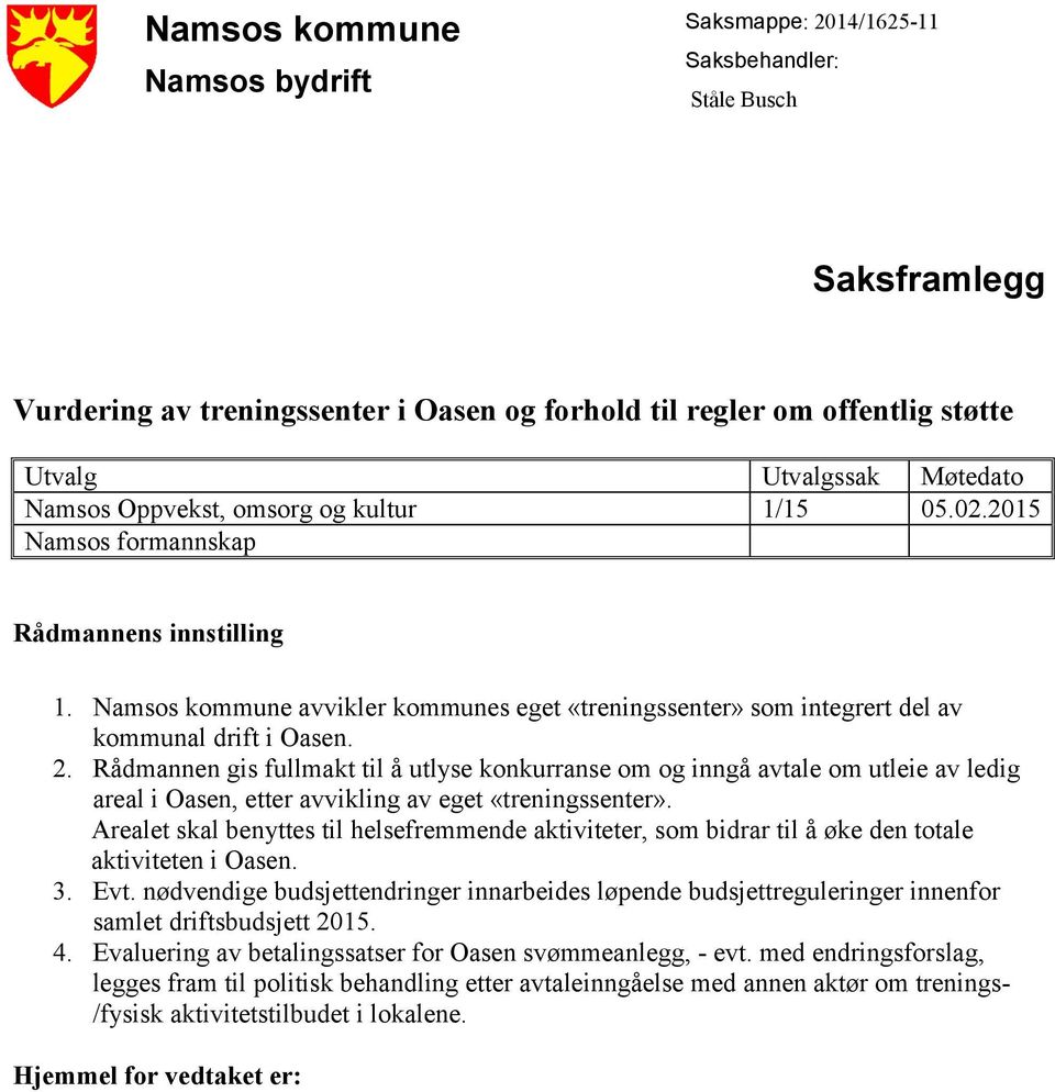 Rådmannen gis fullmakt til å utlyse konkurranse om og inngå avtale om utleie av ledig areal i Oasen, etter avvikling av eget «treningssenter».