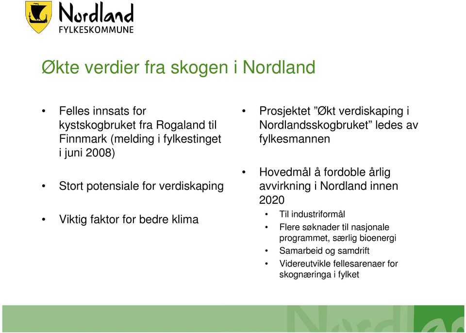 Nordlandsskogbruket ledes av fylkesmannen Hovedmål å fordoble årlig avvirkning i Nordland innen 2020 Til industriformål