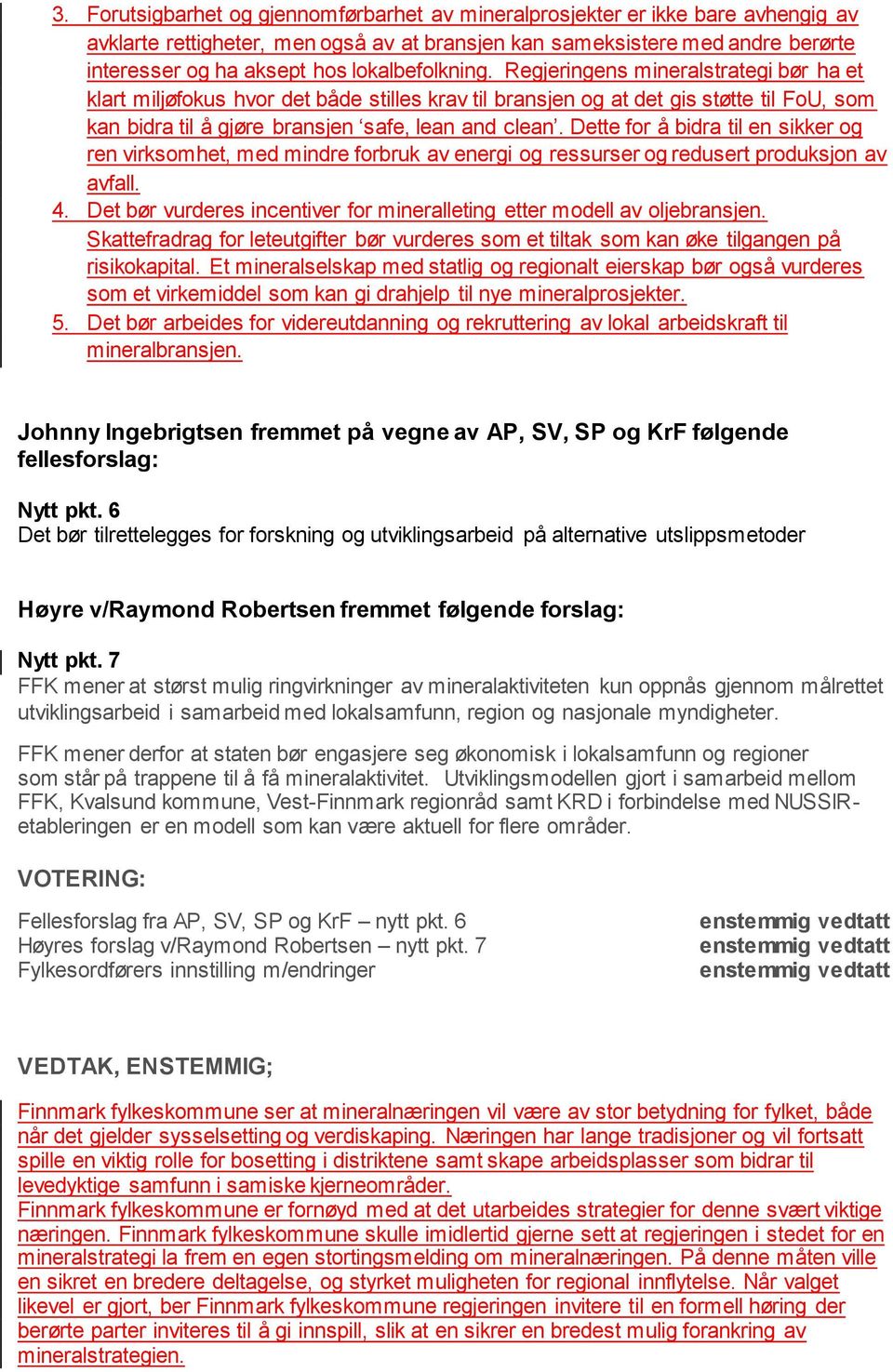 Dette for å bidra til en sikker og ren virksomhet, med mindre forbruk av energi og ressurser og redusert produksjon av avfall. 4.