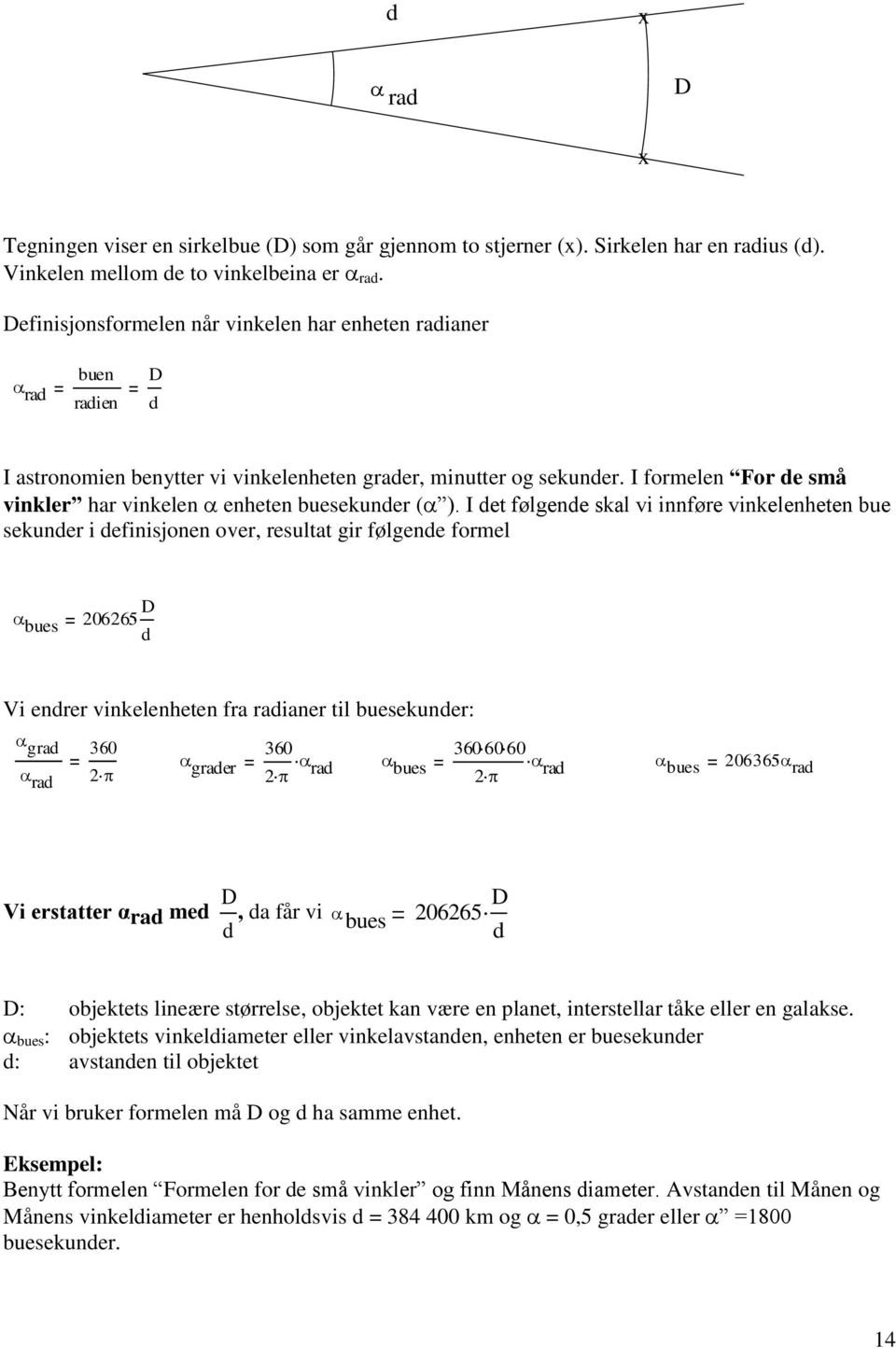 I formelen For de små vinkler har vinkelen enheten buesekunder ( ).