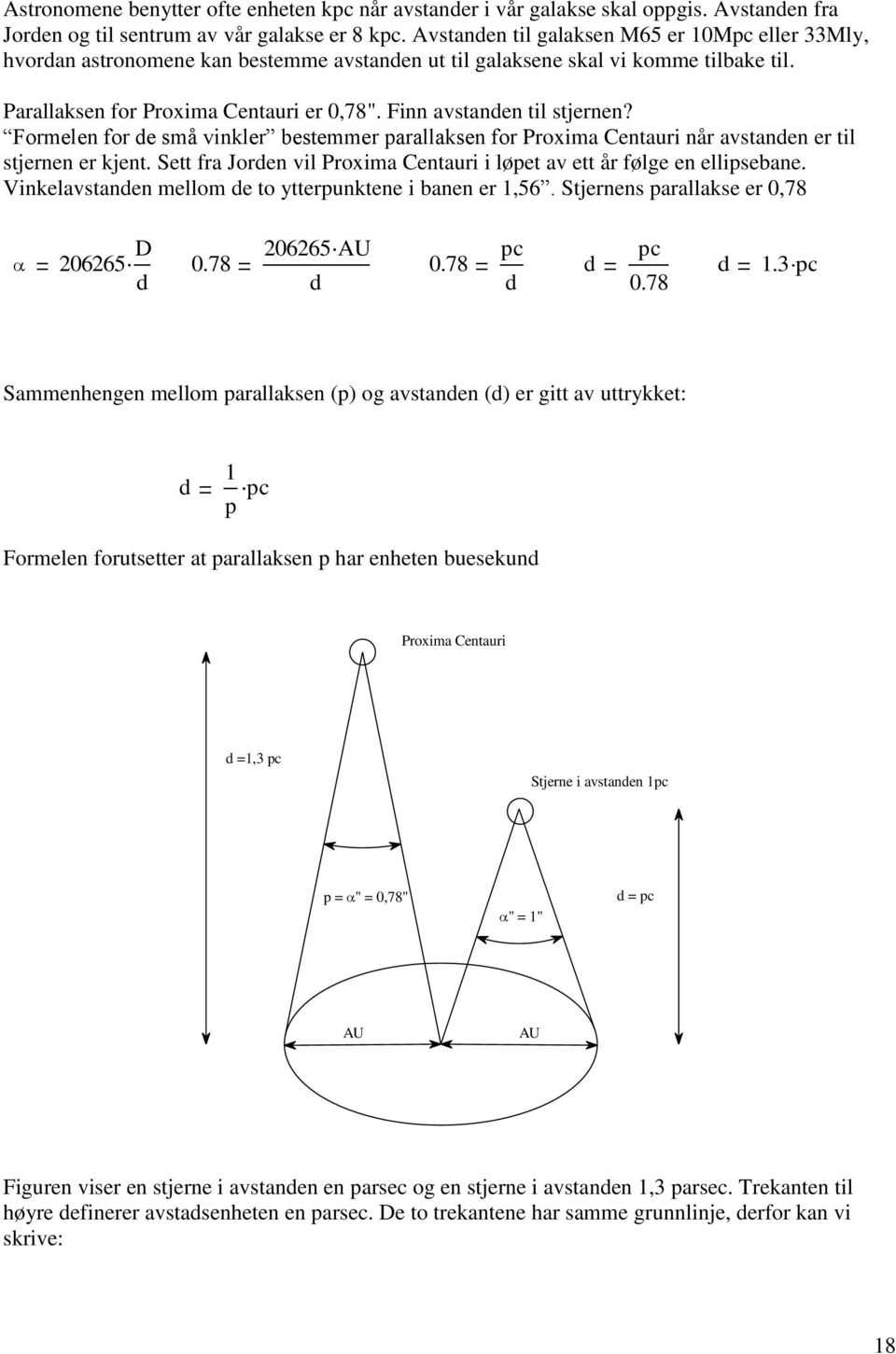 Finn avstanden til stjernen? Formelen for de små vinkler bestemmer parallaksen for Proxima Centauri når avstanden er til stjernen er kjent.