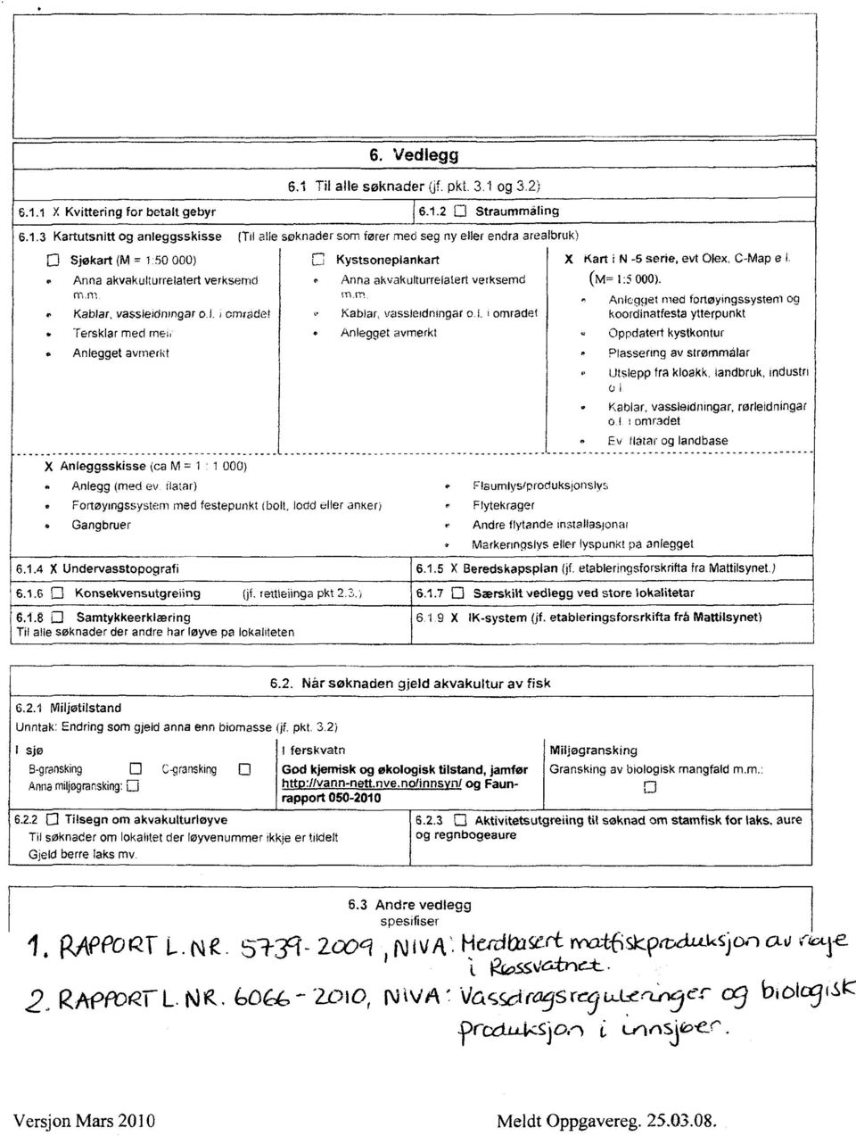 i omradet koordinatfesta ytterpunkt Tersklar med mei,- Anlegget avmerkt Anlegget avmerkt Oppdatert kystkontur Plassering av strømrnalar Utslepp fra kloakk, landbruk, industri o Kablar,