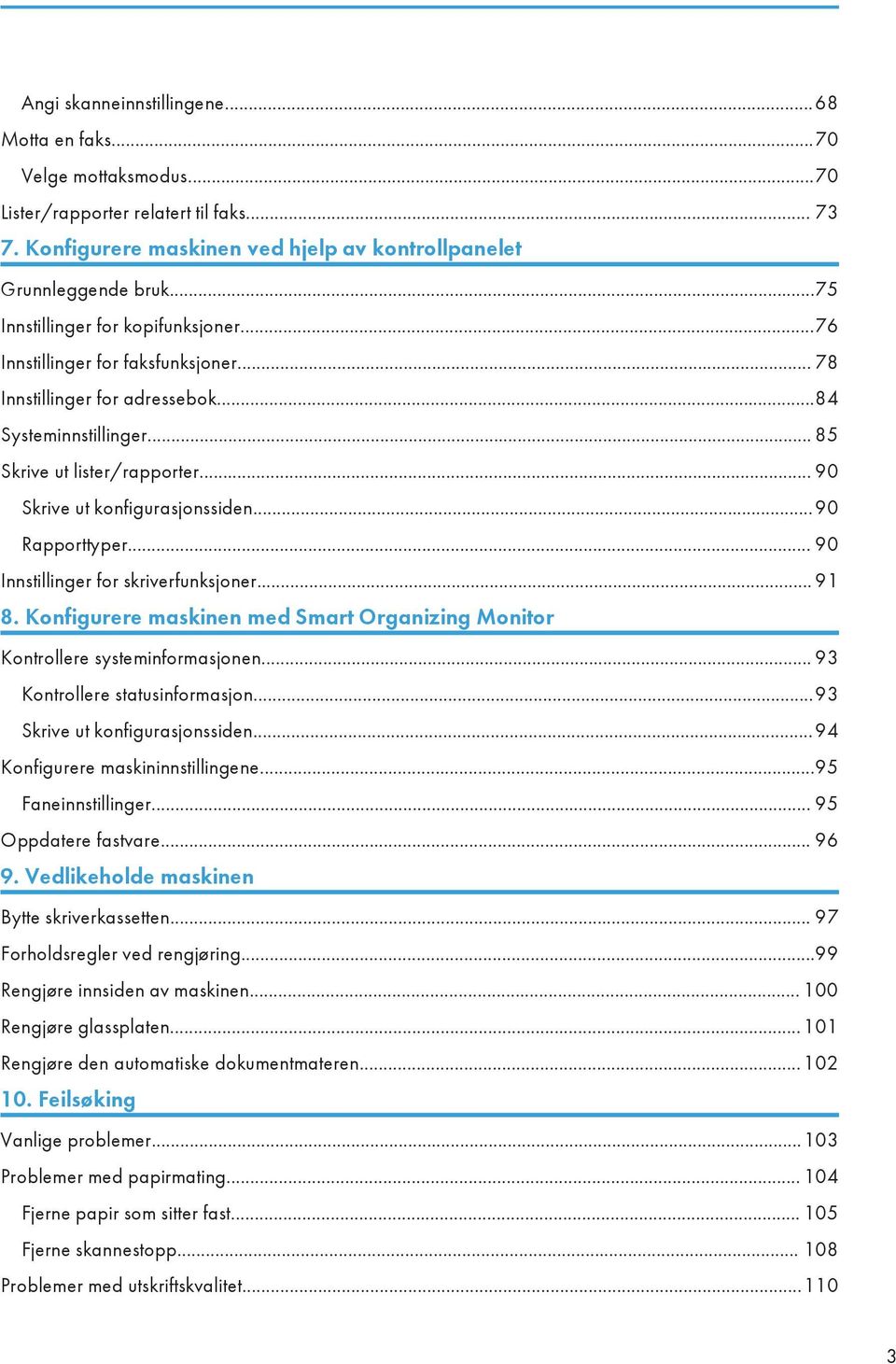 .. 90 Skrive ut konfigurasjonssiden...90 Rapporttyper... 90 Innstillinger for skriverfunksjoner... 91 8. Konfigurere maskinen med Smart Organizing Monitor Kontrollere systeminformasjonen.