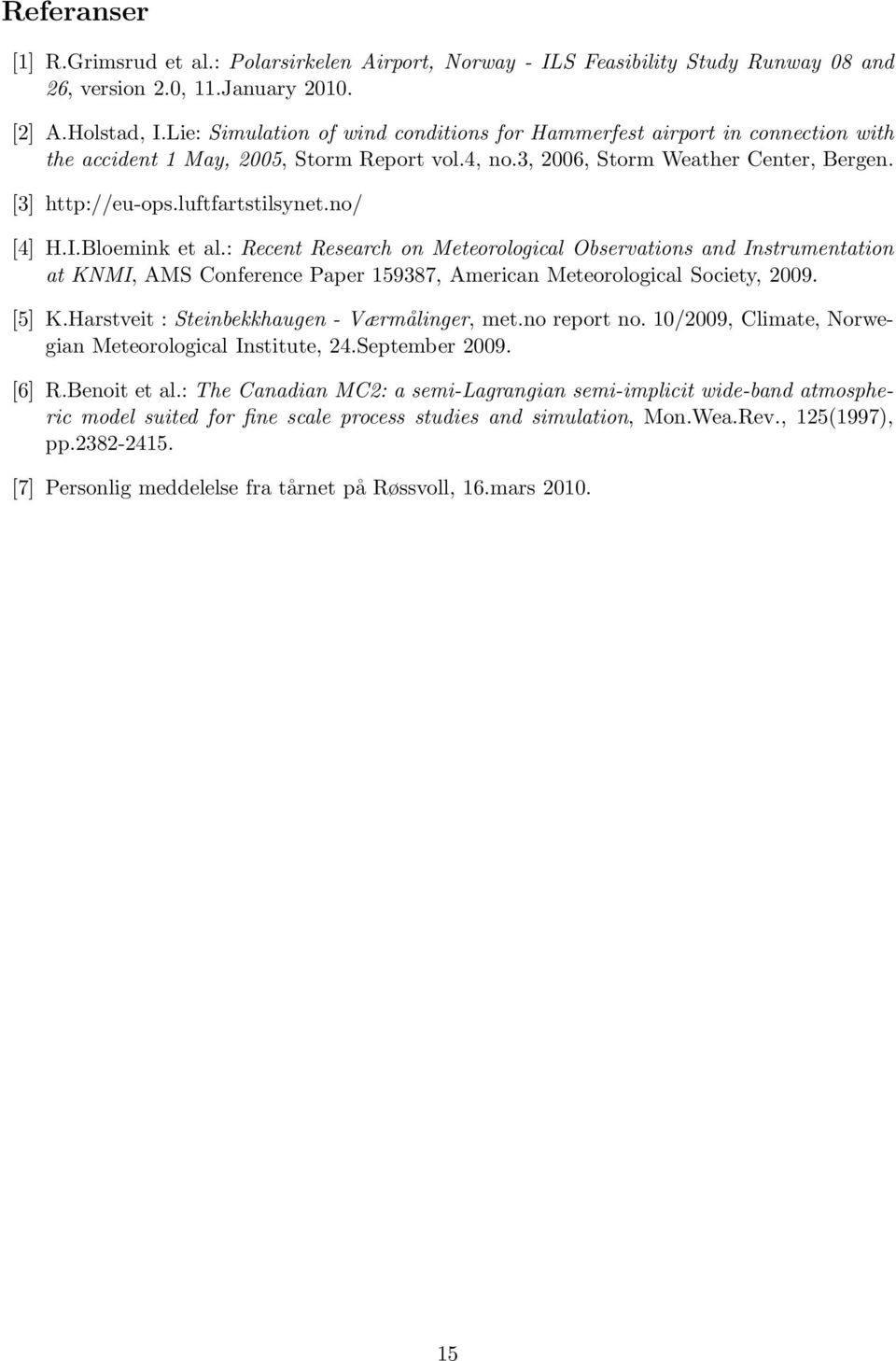 luftfartstilsynet.no/ [4] H.I.Bloemink et al.: Recent Research on Meteorological Observations and Instrumentation at KNMI, AMS Conference Paper 159387, American Meteorological Society, 2009. [5] K.