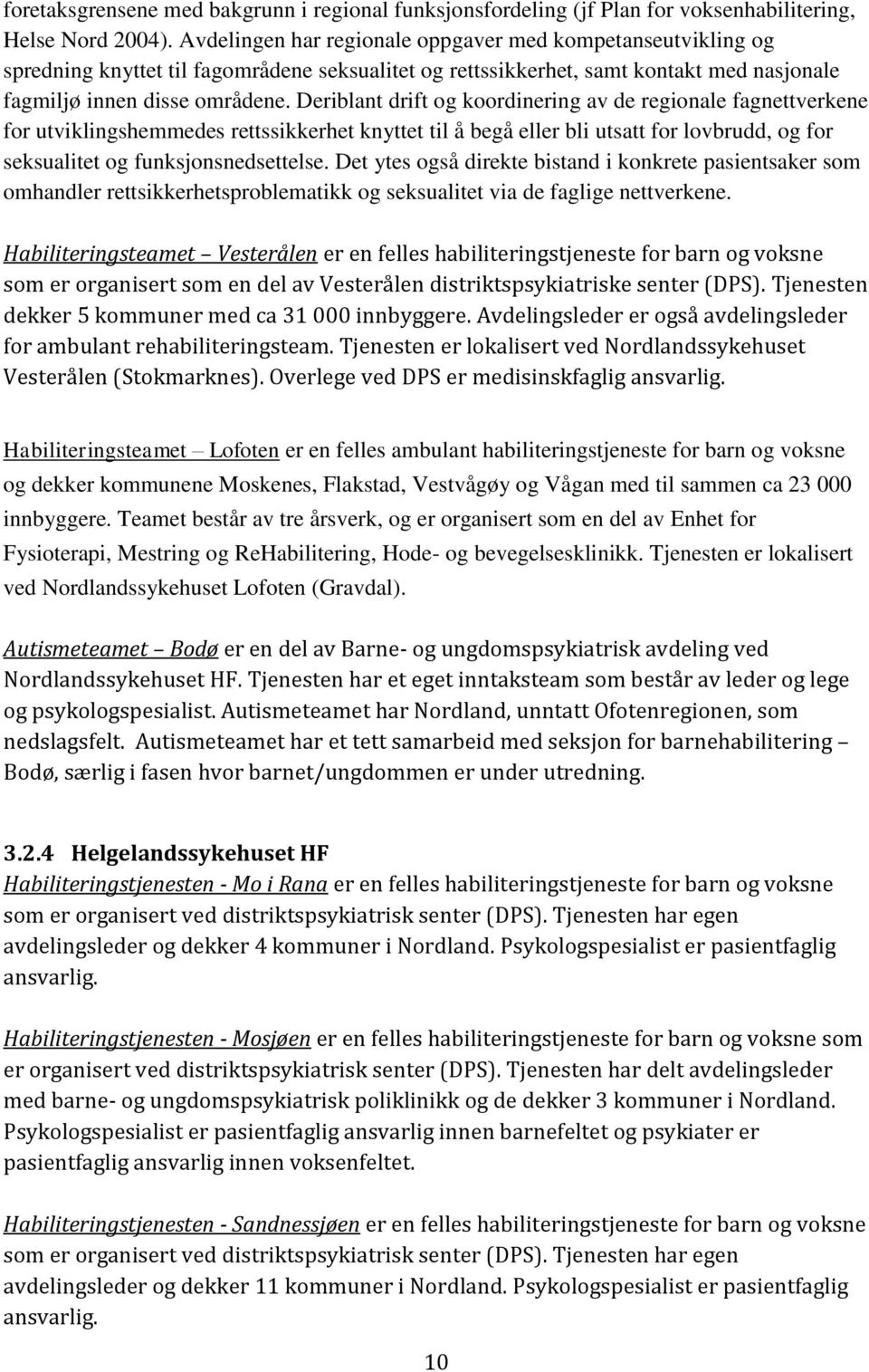 Deriblant drift og koordinering av de regionale fagnettverkene for utviklingshemmedes rettssikkerhet knyttet til å begå eller bli utsatt for lovbrudd, og for seksualitet og funksjonsnedsettelse.