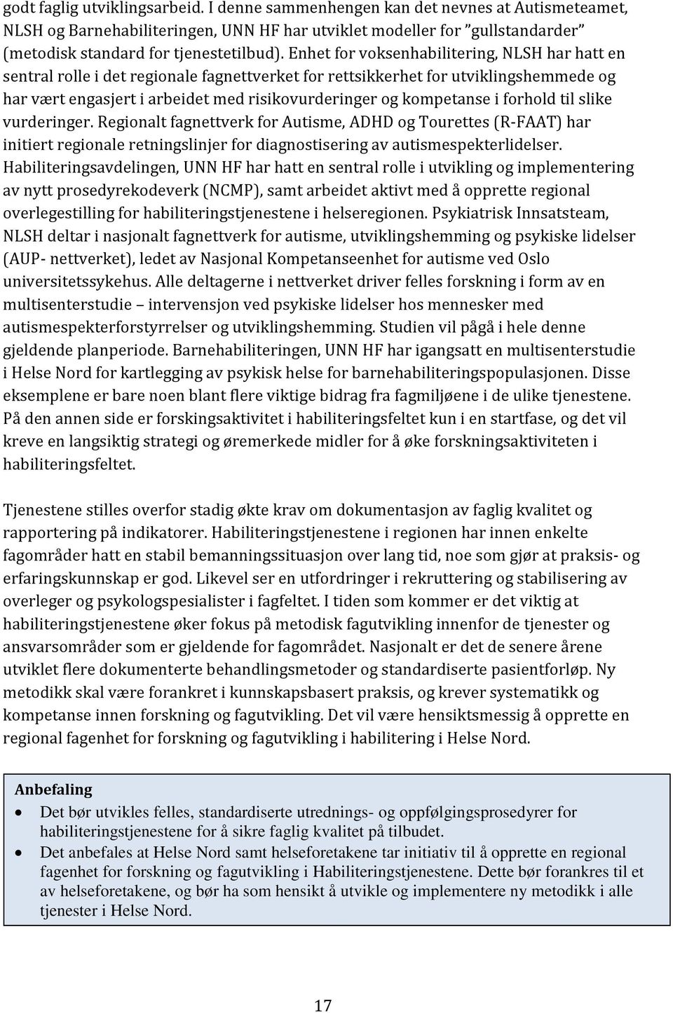 i forhold til slike vurderinger. Regionalt fagnettverk for Autisme, ADHD og Tourettes (R-FAAT) har initiert regionale retningslinjer for diagnostisering av autismespekterlidelser.