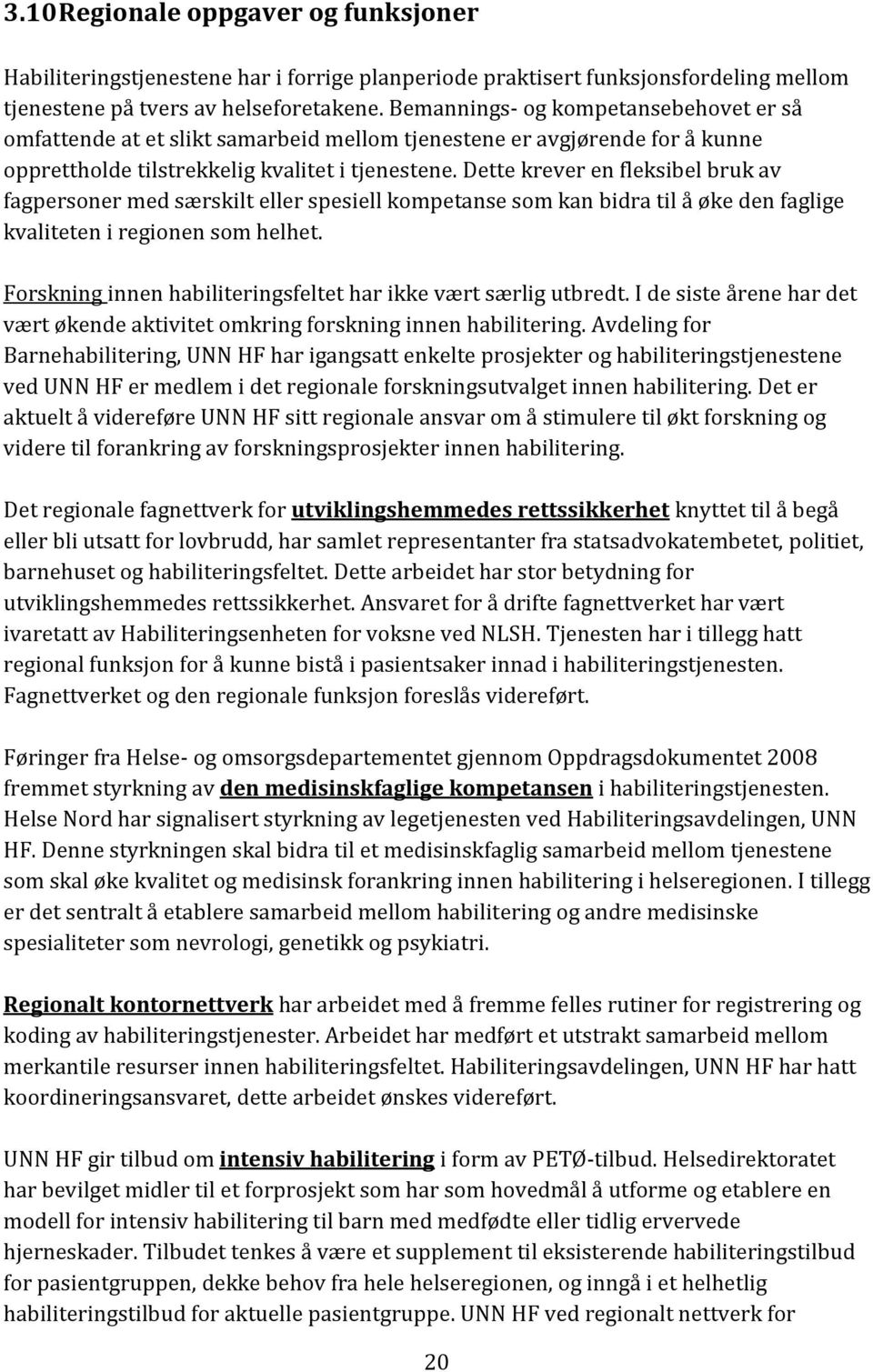 Dette krever en fleksibel bruk av fagpersoner med særskilt eller spesiell kompetanse som kan bidra til å øke den faglige kvaliteten i regionen som helhet.