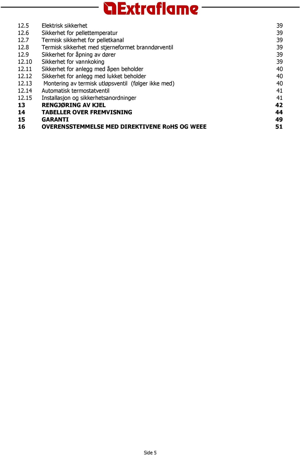 11 Sikkerhet for anlegg med åpen beholder 40 12.12 Sikkerhet for anlegg med lukket beholder 40 12.