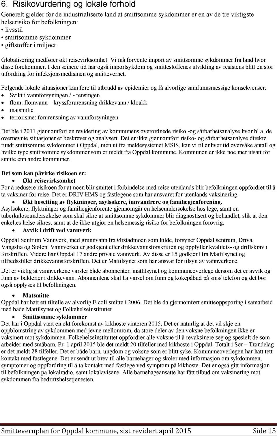 I den seinere tid har også importsykdom og smittestoffenes utvikling av resistens blitt en stor utfordring for infeksjonsmedisinen og smittevernet.