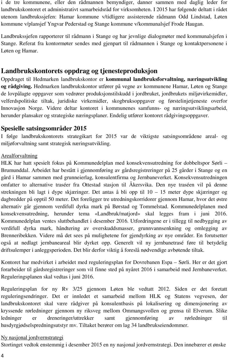 Frode Haugan. Landbrukssjefen rapporterer til rådmann i Stange og har jevnlige dialogmøter med kommunalsjefen i Stange.