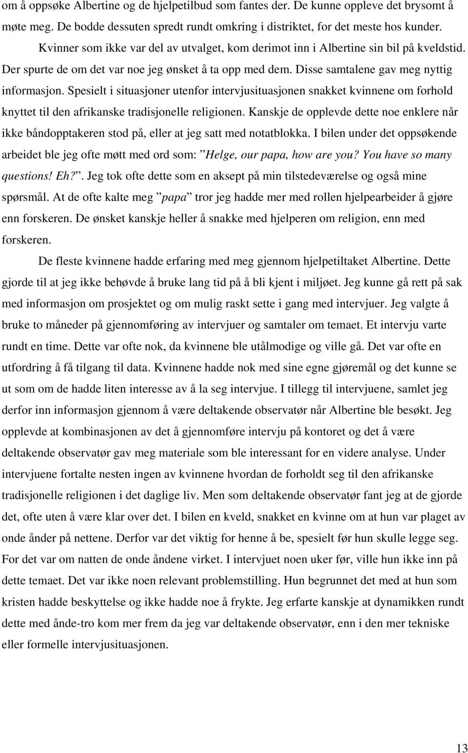 Spesielt i situasjoner utenfor intervjusituasjonen snakket kvinnene om forhold knyttet til den afrikanske tradisjonelle religionen.