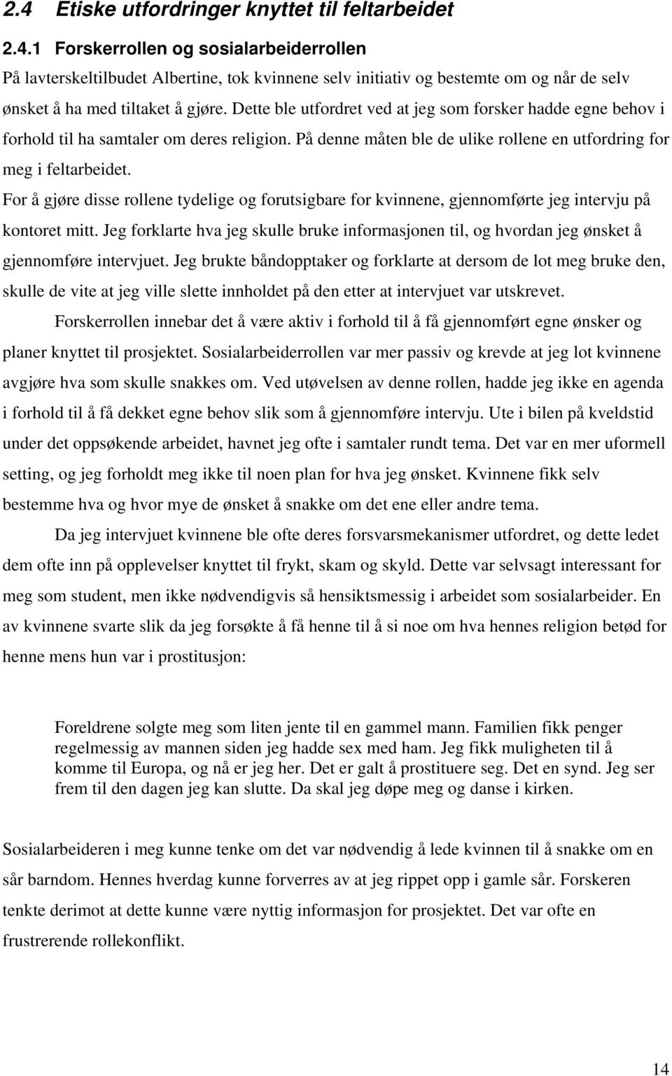 For å gjøre disse rollene tydelige og forutsigbare for kvinnene, gjennomførte jeg intervju på kontoret mitt.