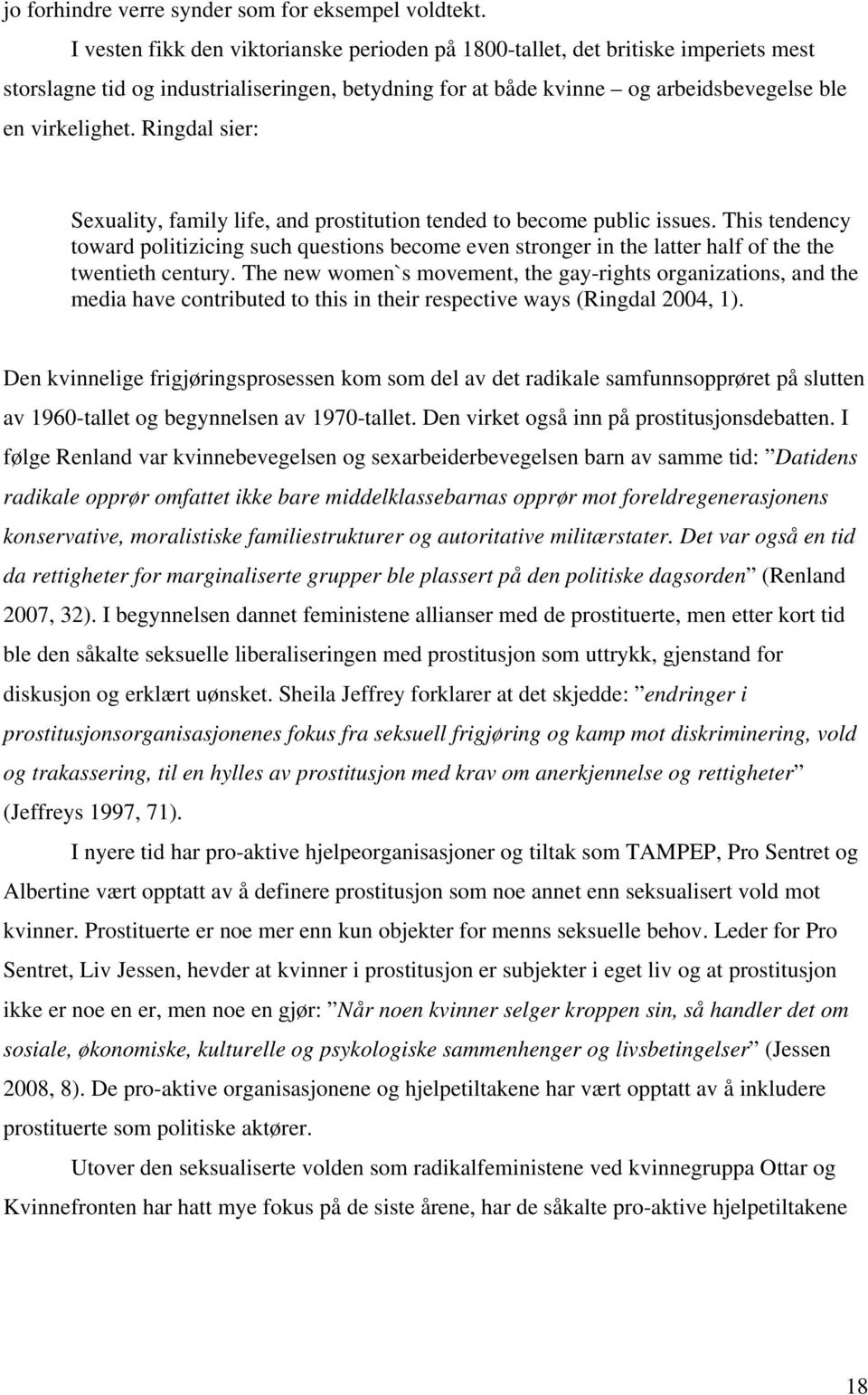 Ringdal sier: Sexuality, family life, and prostitution tended to become public issues.