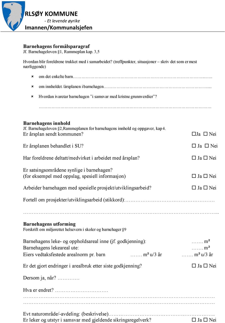 Barnehagens innhold Jf. Barnehageloven 2,Rammeplanen for barnehagens innhold og oppgaver, kap 4. Er årsplan sendt kommunen? Er årsplanen behandlet i SU?