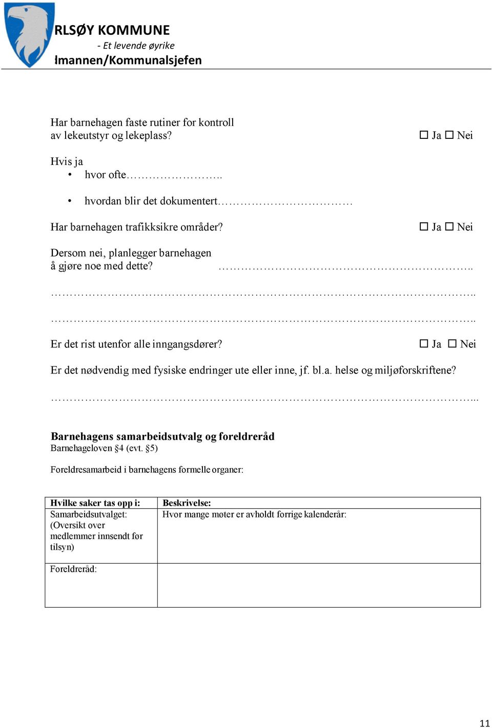 bl.a. helse og miljøforskriftene?... Barnehagens samarbeidsutvalg og foreldreråd Barnehageloven 4 (evt.