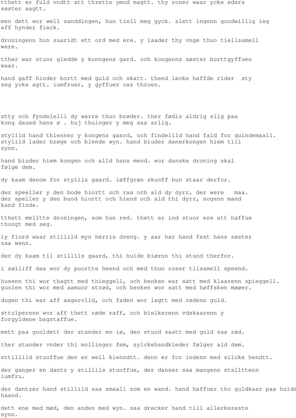 hand gaff hinder bortt med guld och skatt. thend løcke haffde rider sty seg ycke agtt. iumfruer, y gyffuer osz throen. stty och fyndelelil dy warre thuo brøder.