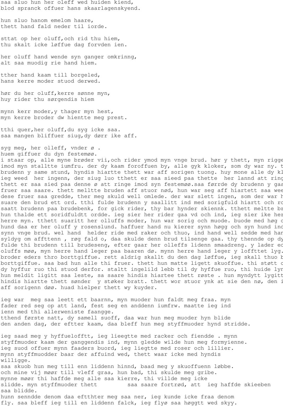 tther hand kaam till borgeled, hans kerre moder stuod derwed. hør du her oluff,kerre sønne myn, huy rider thu sørgendis hiem mynn kerr moder,y thager myn hest, myn kerre broder dw hientte meg prest.