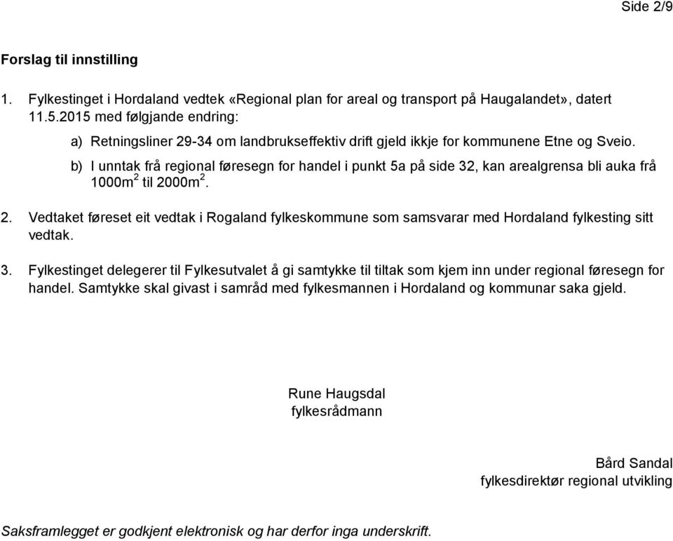 b) I unntak frå regional føresegn for handel i punkt 5a på side 32, kan arealgrensa bli auka frå 1000m 2 