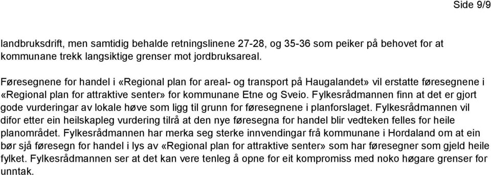 Fylkesrådmannen finn at det er gjort gode vurderingar av lokale høve som ligg til grunn for føresegnene i planforslaget.