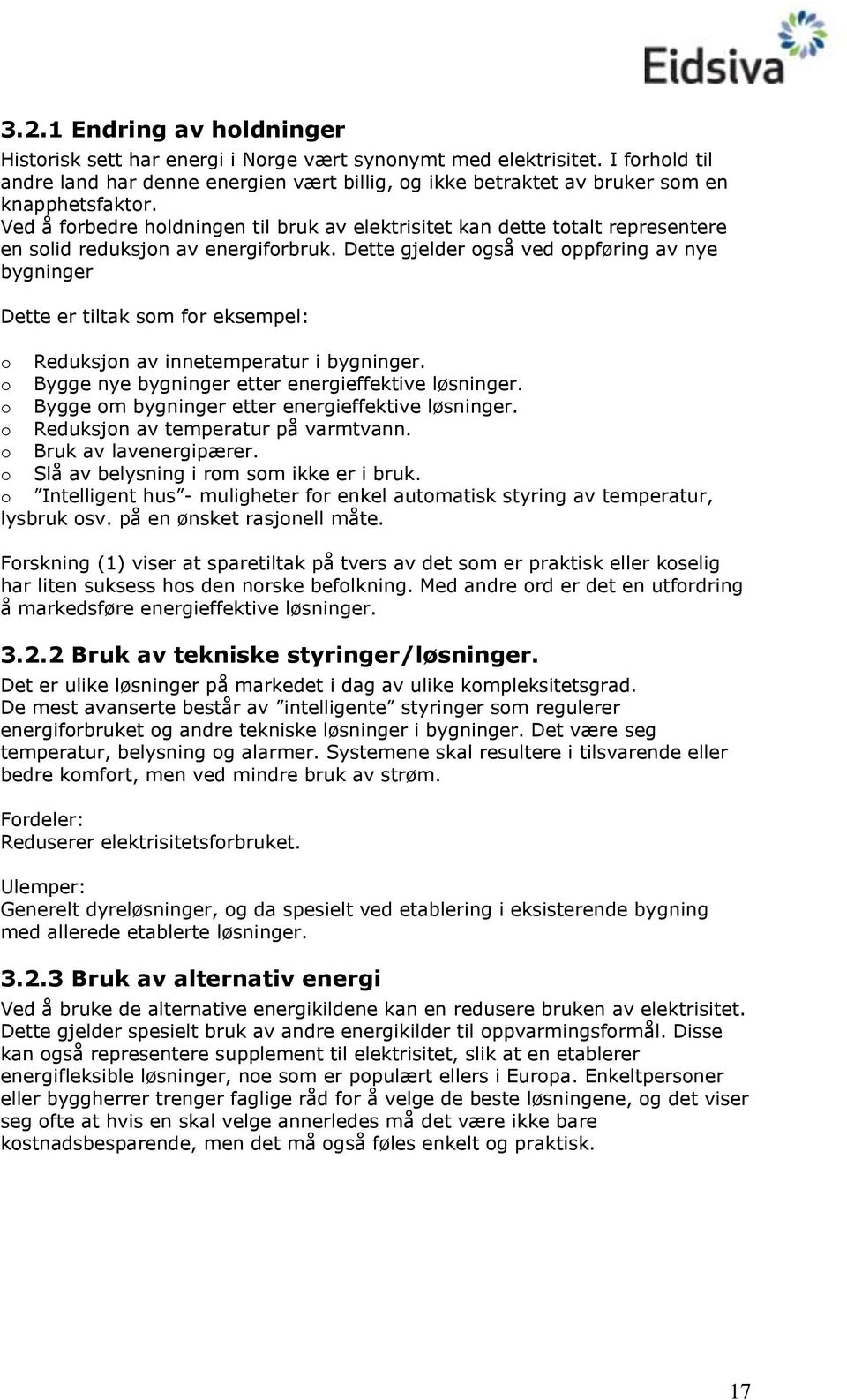 Ved å forbedre holdningen til bruk av elektrisitet kan dette totalt representere en solid reduksjon av energiforbruk.