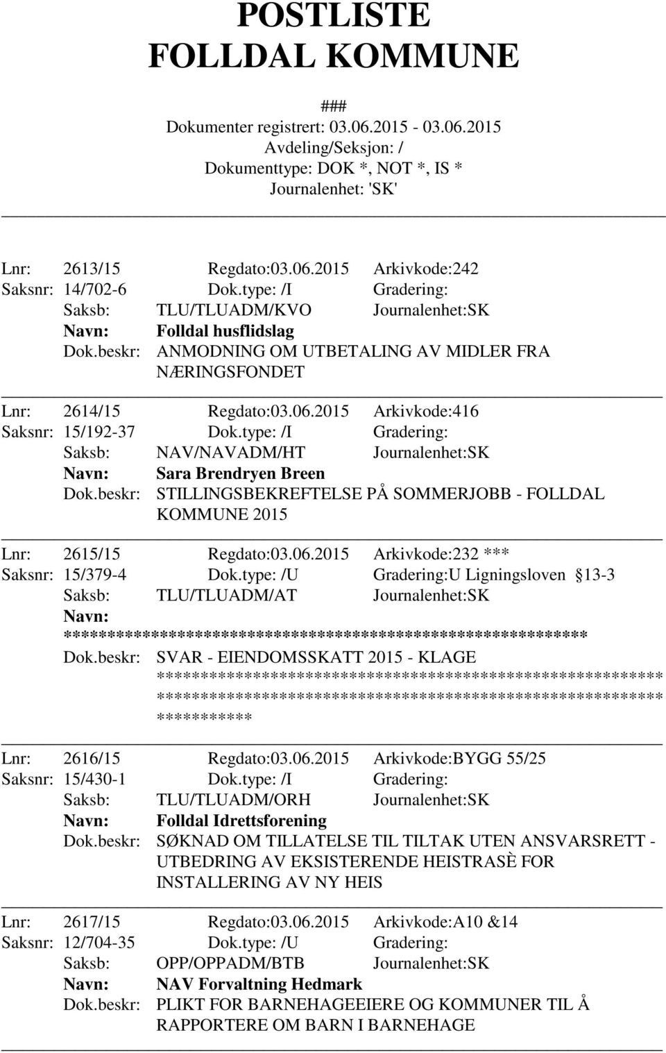 type: /I Gradering: Saksb: NAV/NAVADM/HT Journalenhet:SK Navn: Sara Brendryen Breen Dok.beskr: STILLINGSBEKREFTELSE PÅ SOMMERJOBB - FOLLDAL KOMMUNE 2015 Lnr: 2615/15 Regdato:03.06.