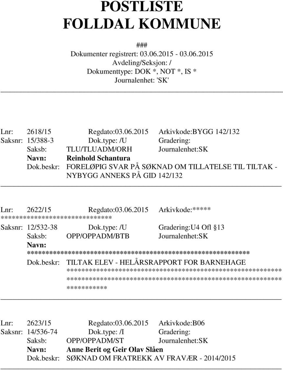 2015 Arkivkode:***** ****************************** Saksnr: 12/532-38 Dok.type: /U Gradering:U4 Ofl 13 Saksb: OPP/OPPADM/BTB Journalenhet:SK Navn: ** Dok.