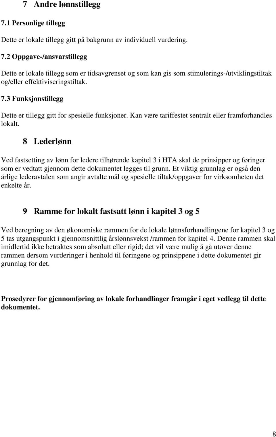 8 Lederlønn Ved fastsetting av lønn for ledere tilhørende kapitel 3 i HTA skal de prinsipper og føringer som er vedtatt gjennom dette dokumentet legges til grunn.