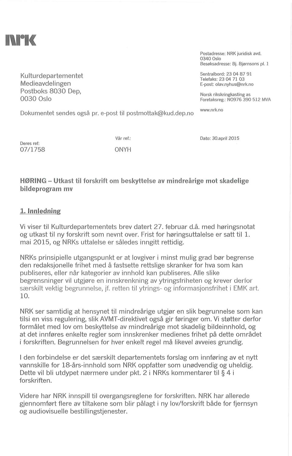 07/1758 Vår ref- ONYH Dato: 30 april 2015 HØRING - Utkast til forskrift om beskyttelse av mindreårige mot skadelige bildeprogram mv 1. Innledning Vi viser til Kulturdepartementets brev datert 27.