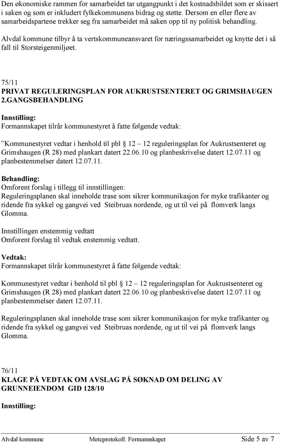 Alvdal kommune tilbyr å ta vertskommuneansvaret for næringssamarbeidet og knytte det i så fall til Storsteigenmiljøet. 75/11 PRIVAT REGULERINGSPLAN FOR AUKRUSTSENTERET OG GRIMSHAUGEN 2.