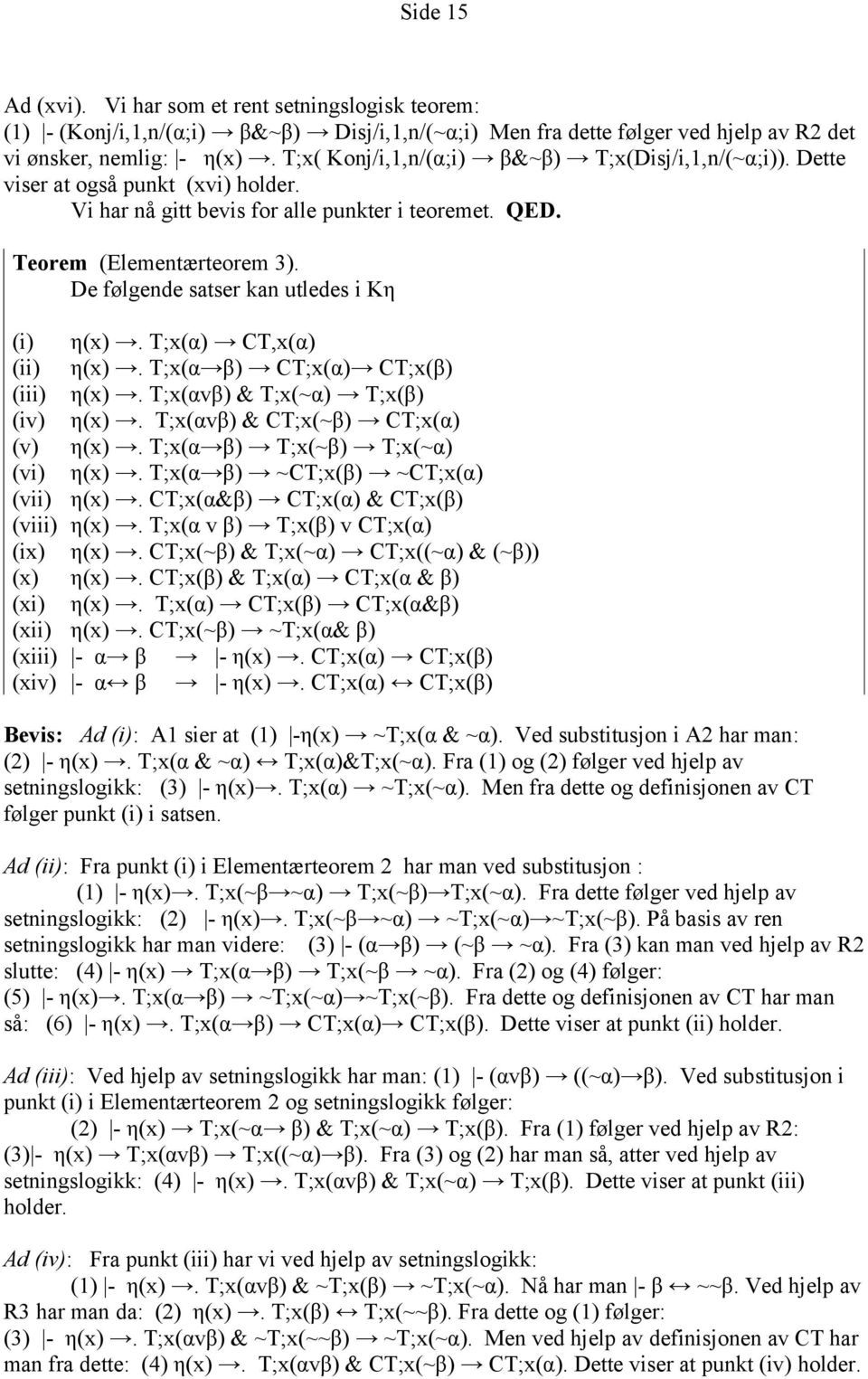 De følgende satser kan utledes i Kη (i) η(x). T;x(α) CT,x(α) (ii) η(x). T;x(α β) CT;x(α) CT;x(β) (iii) η(x). T;x(αvβ) & T;x(~α) T;x(β) (iv) η(x). T;x(αvβ) & CT;x(~β) CT;x(α) (v) η(x).