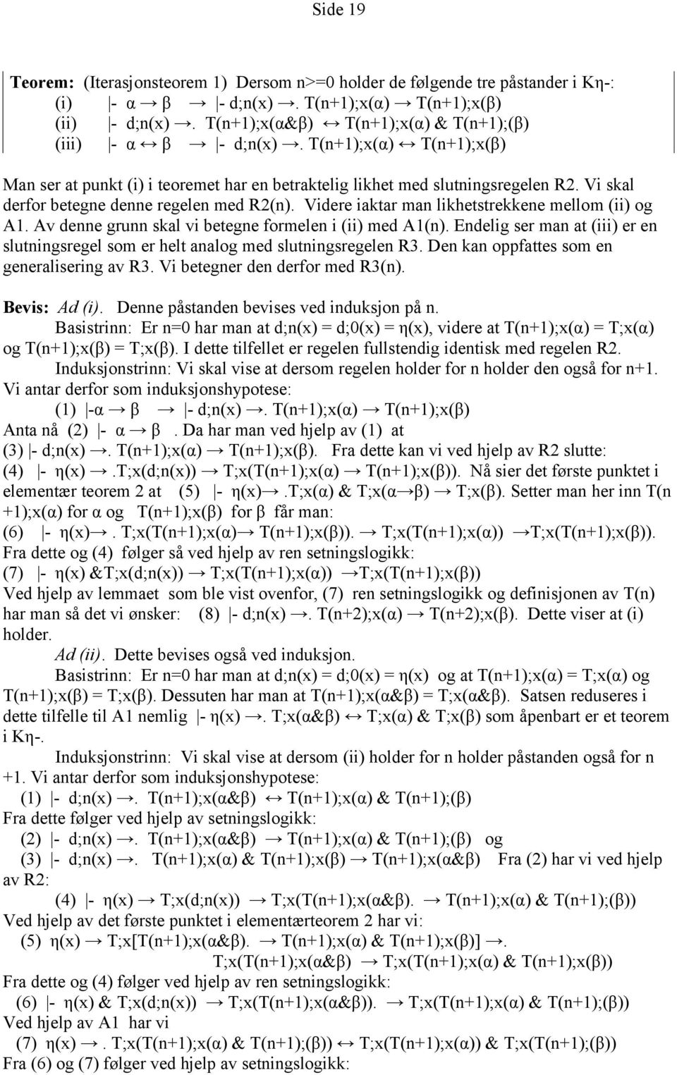 Vi skal derfor betegne denne regelen med R2(n). Videre iaktar man likhetstrekkene mellom (ii) og A1. Av denne grunn skal vi betegne formelen i (ii) med A1(n).