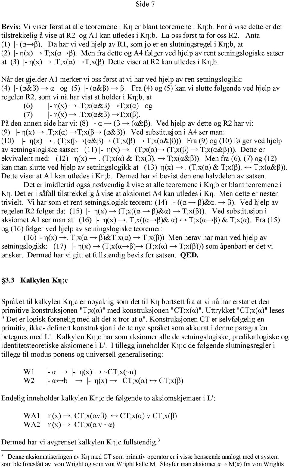 t;x(α) T;x(β). Dette viser at R2 kan utledes i Kη;b. Når det gjelder A1 merker vi oss først at vi har ved hjelp av ren setningslogikk: (4) - (α&β) α og (5) - (α&β) β.