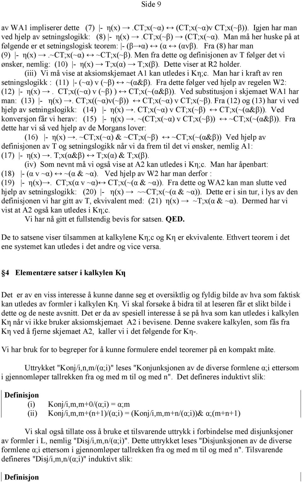 Men fra dette og definisjonen av T følger det vi ønsker, nemlig: (10) - η(x) T;x(α) T;x(β). Dette viser at R2 holder. (iii) Vi må vise at aksiomskjemaet A1 kan utledes i Kη;c.