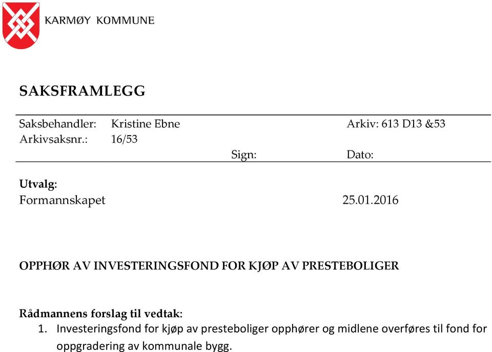 2016 OPPHØR AV INVESTERINGSFOND FOR KJØP AV PRESTEBOLIGER Rådmannens forslag til