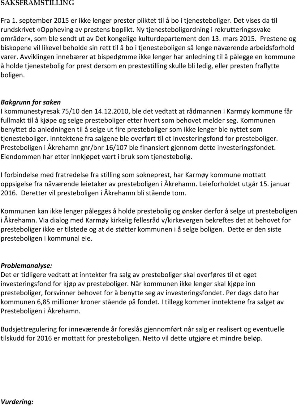 Prestene og biskopene vil likevel beholde sin rett til å bo i tjenesteboligen så lenge nåværende arbeidsforhold varer.