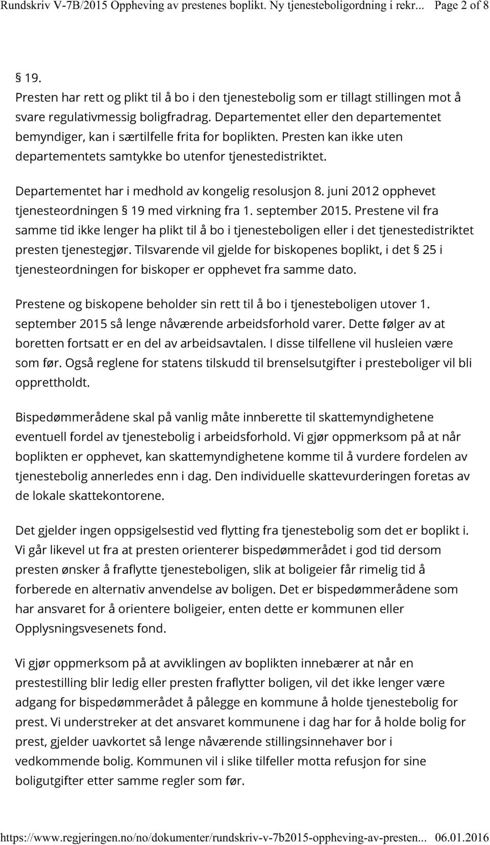 Departementet har i medhold av kongelig resolusjon 8. juni 2012 opphevet tjenesteordningen 19 med virkning fra 1. september 2015.