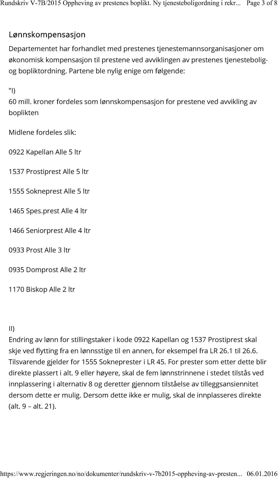 kroner fordeles som lønnskompensasjon for prestene ved avvikling av boplikten Midlene fordeles slik: 0922 Kapellan Alle 5 ltr 1537 Prostiprest Alle 5 ltr 1555 Sokneprest Alle 5 ltr 1465 Spes.