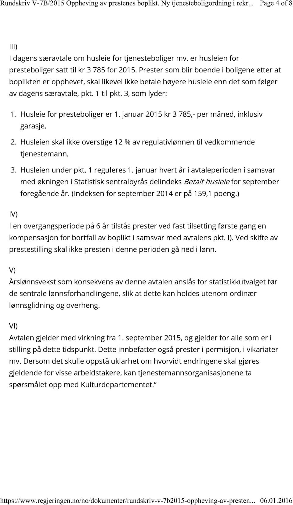 Prester som blir boende i boligene etter at boplikten er opphevet, skal likevel ikke betale høyere husl eie enn det som følger av dagens særavtale, pkt. 1 til pkt. 3, som lyder: 1.