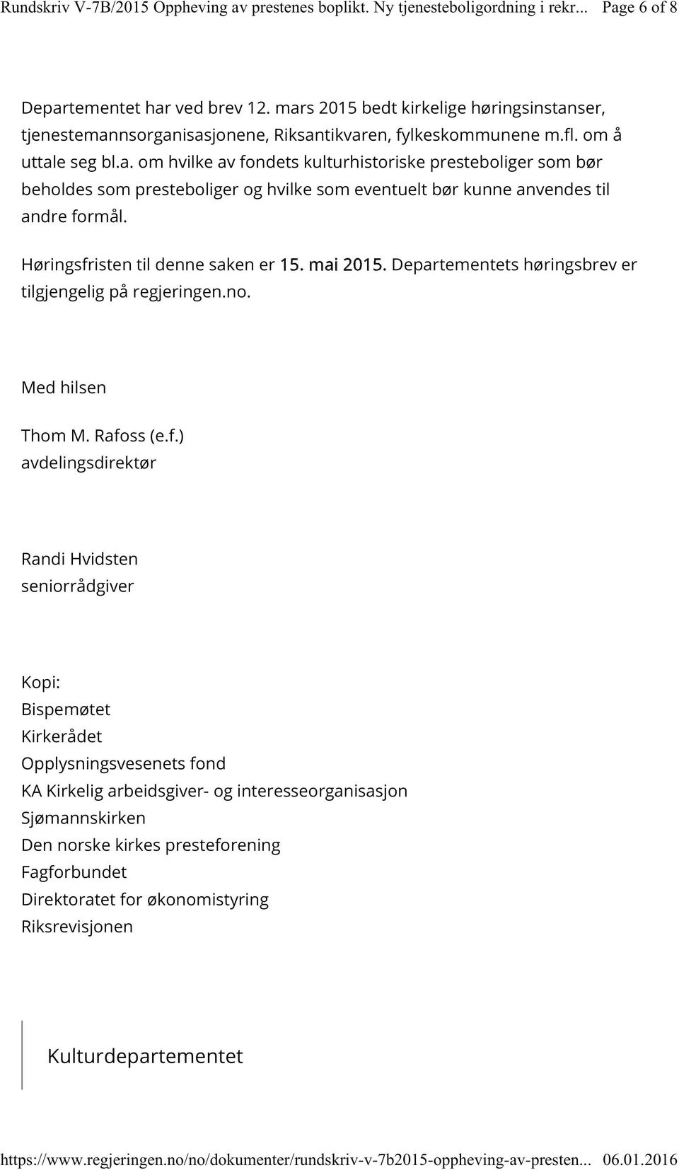 isten til denne saken er 15. mai 201 5. Departementets høringsbrev er tilgjengelig på regjeringen.no. Med hilsen Thom M. Rafo