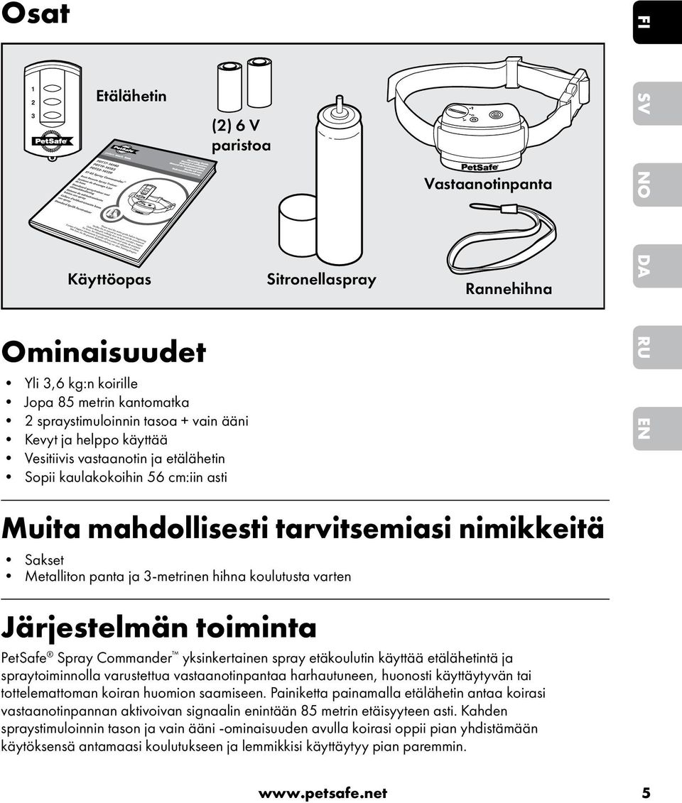 koulutusta varten Järjestelmän toiminta PetSafe Spray Commander yksinkertainen spray etäkoulutin käyttää etälähetintä ja spraytoiminnolla varustettua vastaanotinpantaa harhautuneen, huonosti