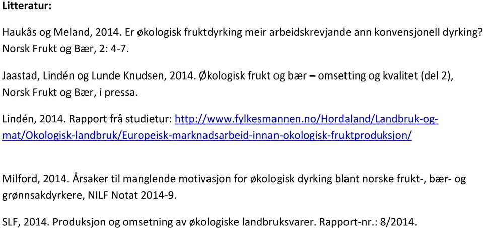 Rapport frå studietur: http://www.fylkesmannen.