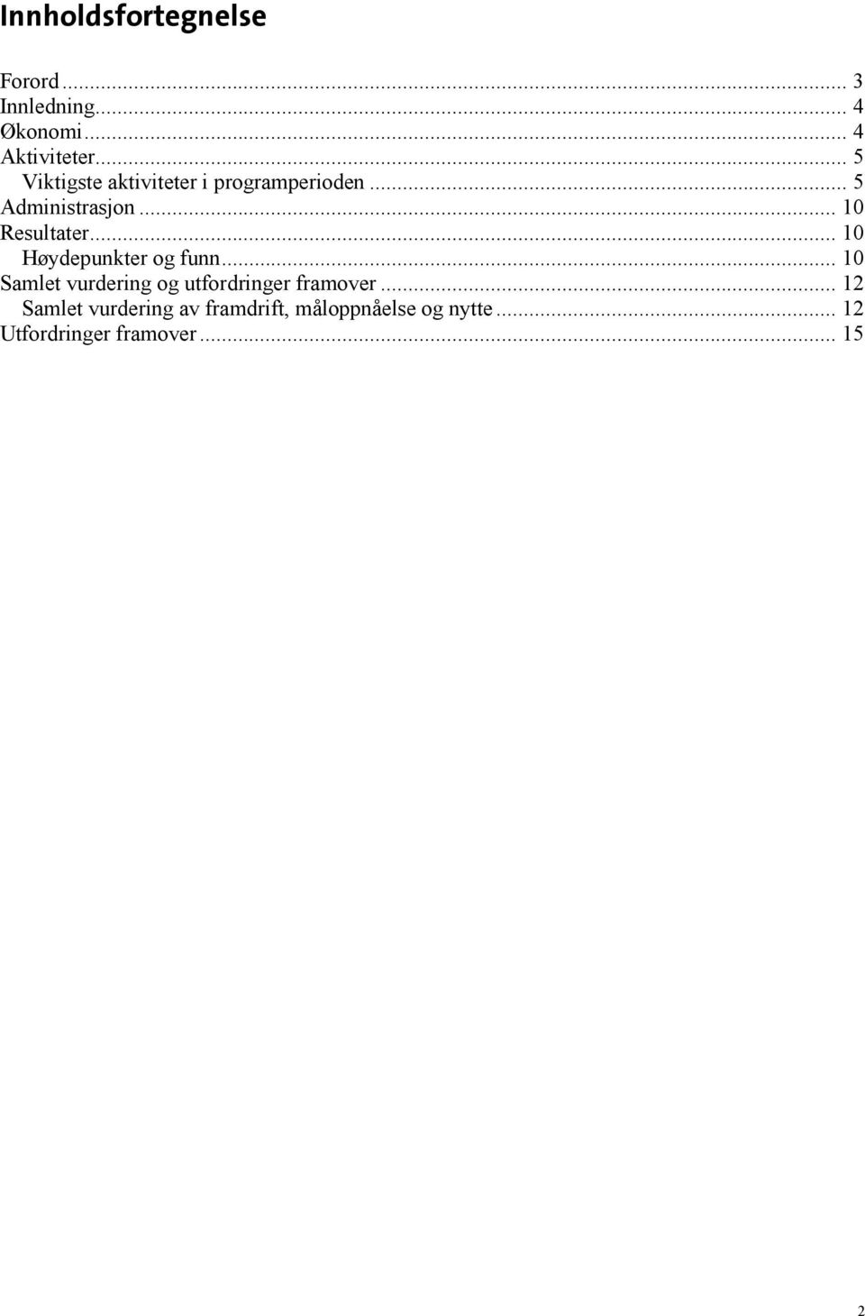 .. 10 Høydepunkter og funn... 10 Samlet vurdering og utfordringer framover.
