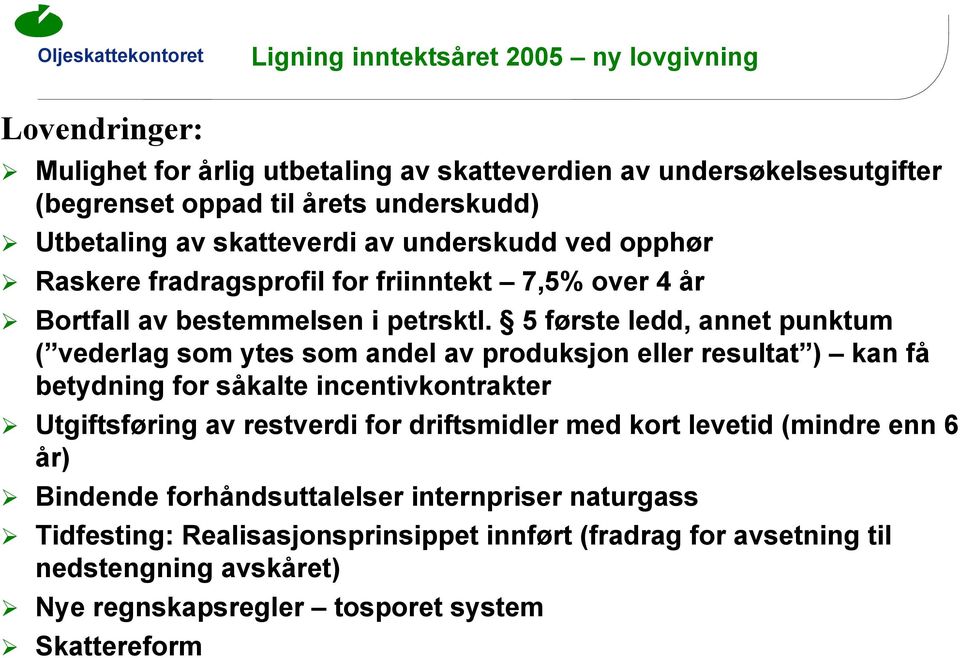 5 første ledd, annet punktum ( vederlag som ytes som andel av produksjon eller resultat ) kan få betydning for såkalte incentivkontrakter Utgiftsføring av restverdi for