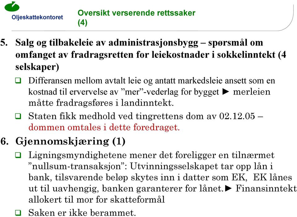 ansett som en kostnad til ervervelse av mer -vederlag for bygget merleien måtte fradragsføres i landinntekt. Staten fikk medhold ved tingrettens dom av 02.12.