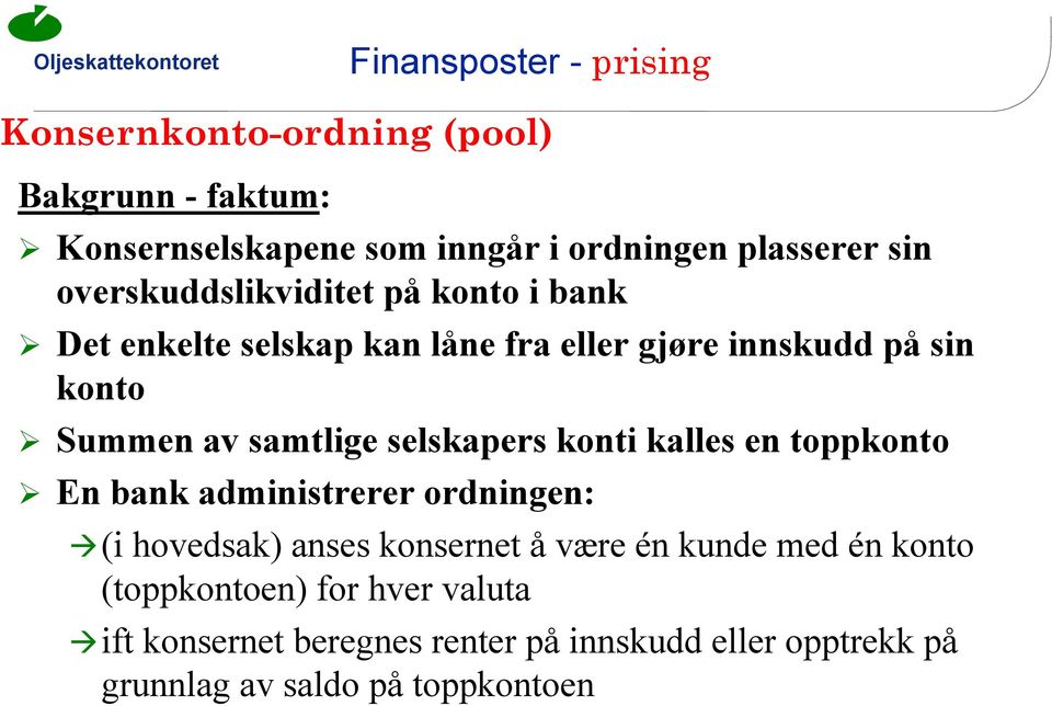 selskapers konti kalles en toppkonto En bank administrerer ordningen: (i hovedsak) anses konsernet å være én kunde med én
