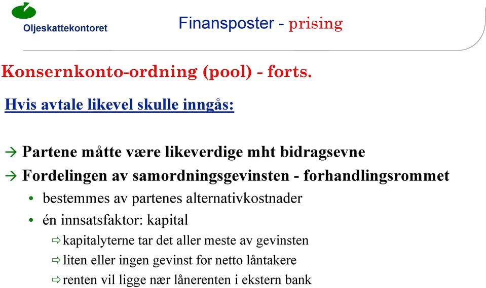 samordningsgevinsten - forhandlingsrommet bestemmes av partenes alternativkostnader én innsatsfaktor: