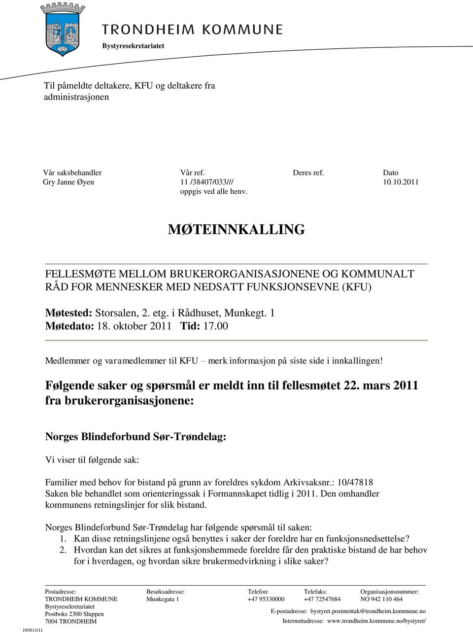 oktober 2011 Tid: 17.00 Medlemmer og varamedlemmer til KFU merk informasjon på siste side i innkallingen! Følgende saker og spørsmål er meldt inn til fellesmøtet 22.