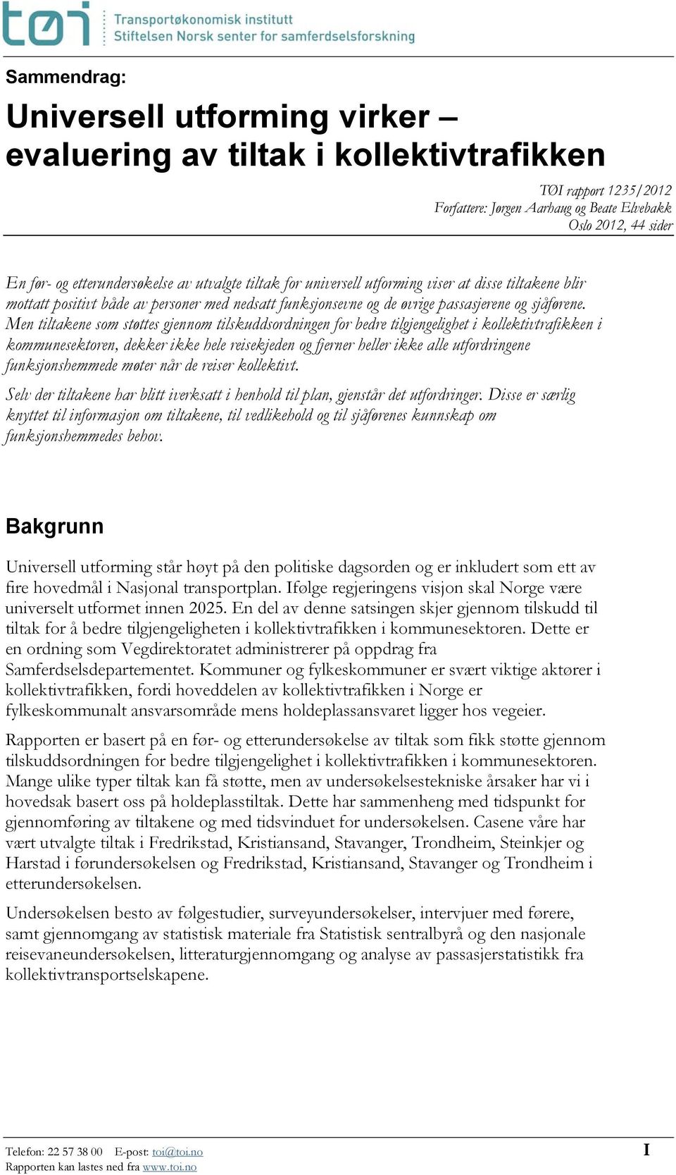 Men tiltakene som støttes gjennom tilskuddsordningen for bedre tilgjengelighet i kollektivtrafikken i kommunesektoren, dekker ikke hele reisekjeden og fjerner heller ikke alle utfordringene