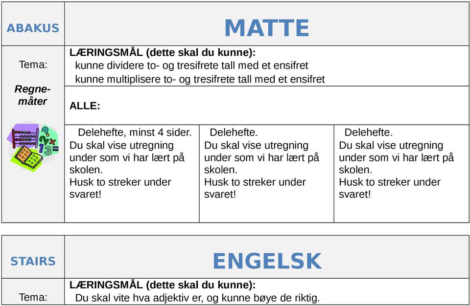 Delehefte. Du skal vise utregning under som vi har lært på skolen. Husk to streker under svaret! Delehefte.