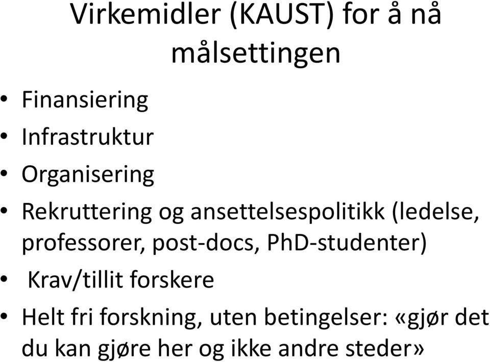 professorer, post-docs, PhD-studenter) Krav/tillit forskere Helt fri